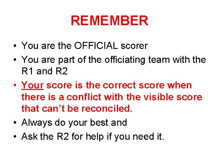 REMEMBER • You are the OFFICIAL scorer • You are part of the officiating