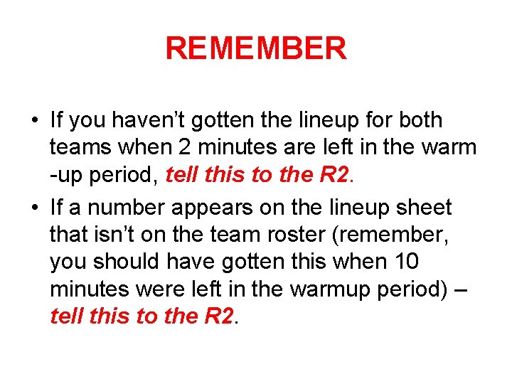 REMEMBER • If you haven’t gotten the lineup for both teams when 2 minutes