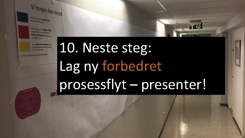 10. Neste steg: Lag ny forbedret prosessflyt – presenter! 