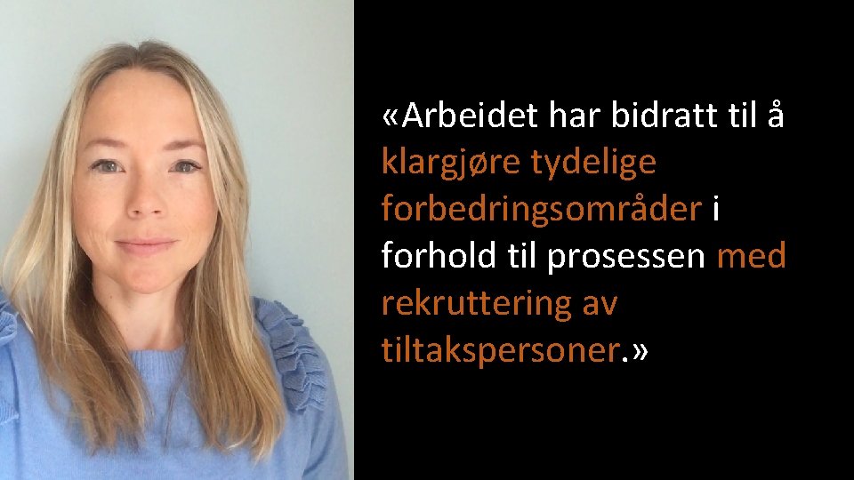  «Arbeidet har bidratt til å klargjøre tydelige forbedringsområder i forhold til prosessen med