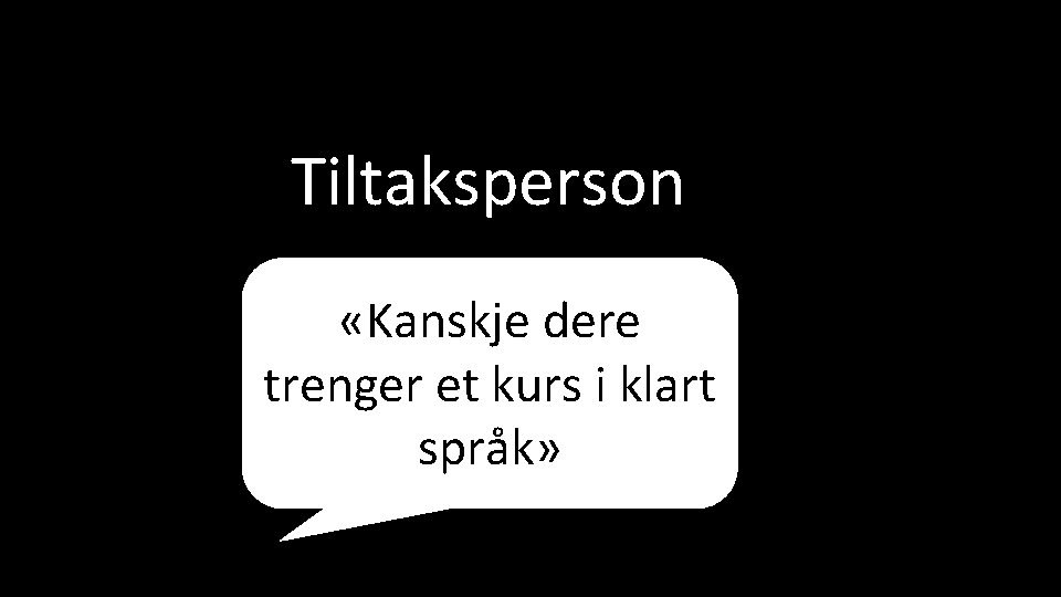 Tiltaksperson «Kanskje dere trenger et kurs i klart språk» 