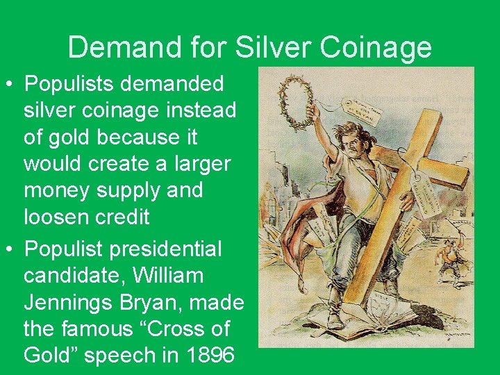 Demand for Silver Coinage • Populists demanded silver coinage instead of gold because it