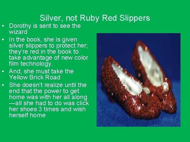 Silver, not Ruby Red Slippers • Dorothy is sent to see the wizard •