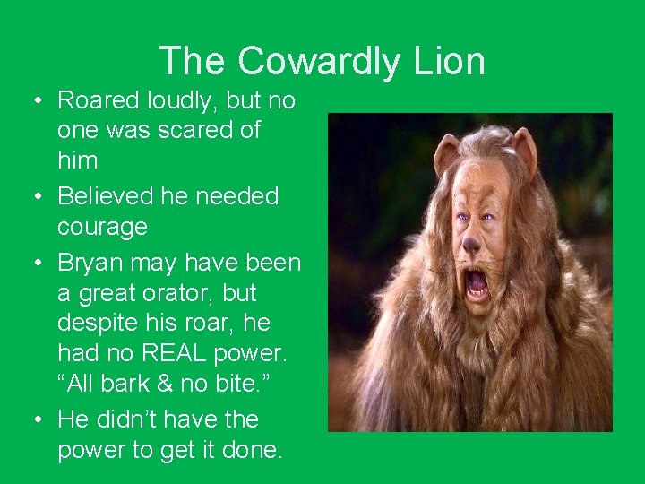 The Cowardly Lion • Roared loudly, but no one was scared of him • The Cowardly Lion • Roared loudly, but no one was scared of him •