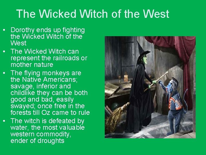 The Wicked Witch of the West • Dorothy ends up fighting the Wicked Witch