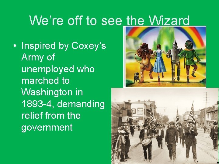 We’re off to see the Wizard • Inspired by Coxey’s Army of unemployed who