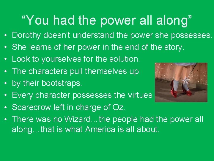 “You had the power all along” • • Dorothy doesn’t understand the power she