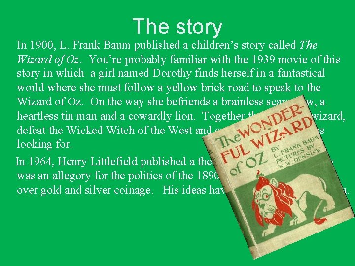 The story In 1900, L. Frank Baum published a children’s story called The Wizard