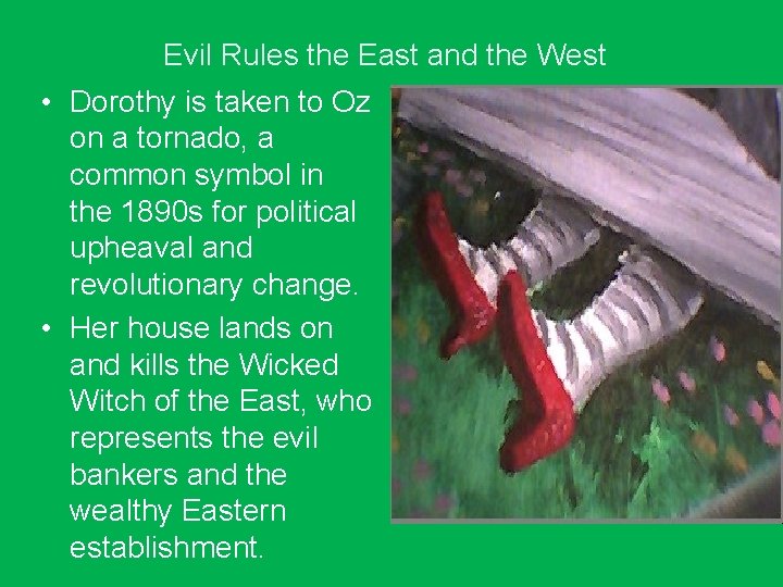 Evil Rules the East and the West • Dorothy is taken to Oz on
