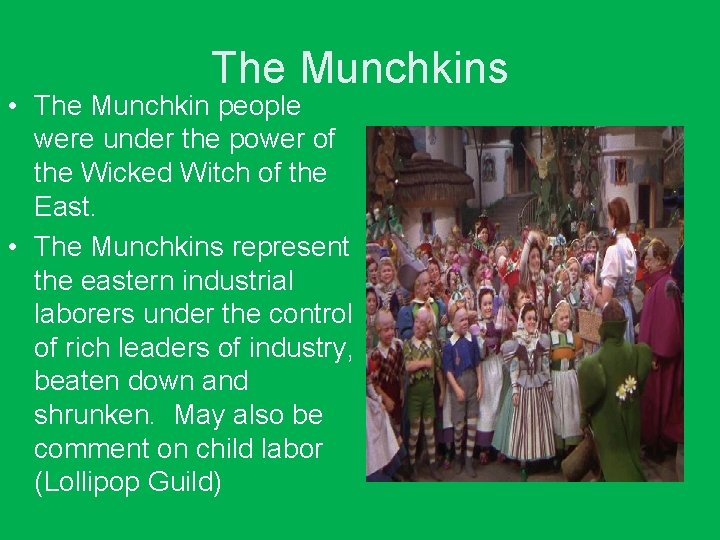 The Munchkins • The Munchkin people were under the power of the Wicked Witch
