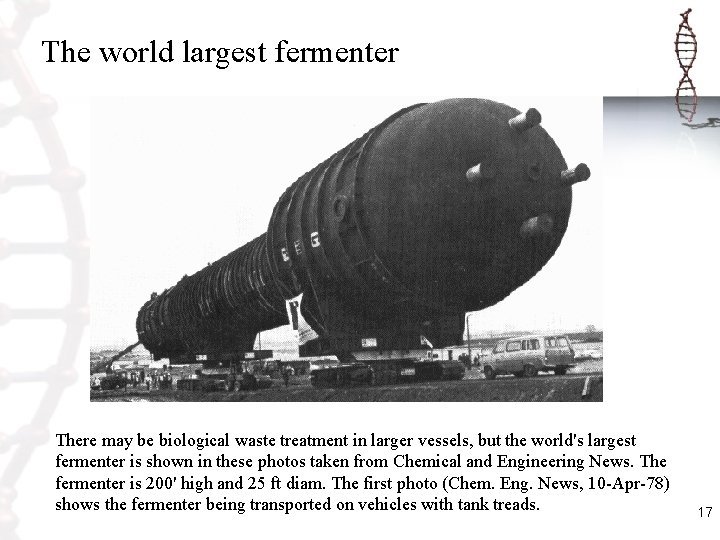 The world largest fermenter There may be biological waste treatment in larger vessels, but