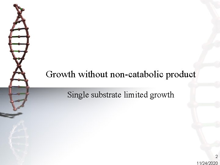 Growth without non-catabolic product Single substrate limited growth 2 11/24/2020 