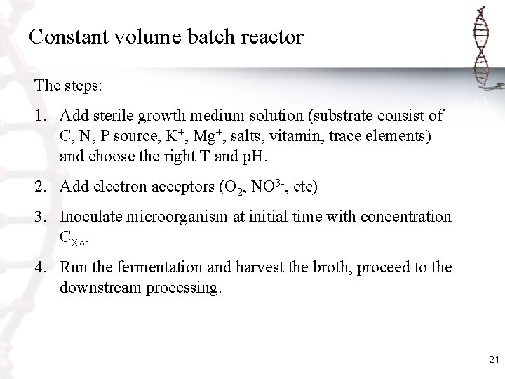 Constant volume batch reactor The steps: 1. Add sterile growth medium solution (substrate consist