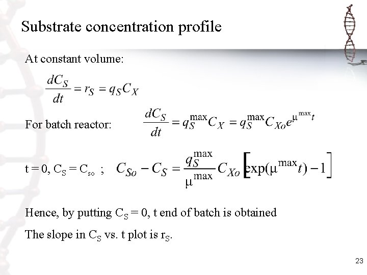 Substrate concentration profile At constant volume: For batch reactor: t = 0, CS =