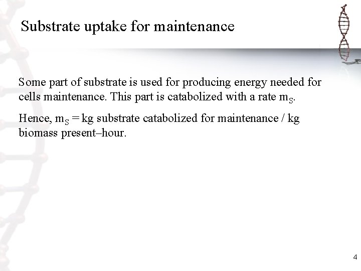 Substrate uptake for maintenance Some part of substrate is used for producing energy needed