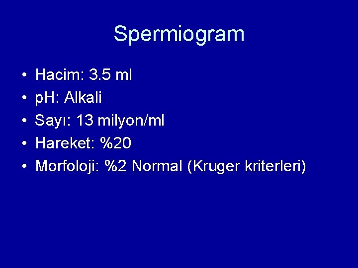 Spermiogram • • • Hacim: 3. 5 ml p. H: Alkali Sayı: 13 milyon/ml