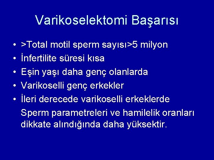 Varikoselektomi Başarısı • • • >Total motil sperm sayısı>5 milyon İnfertilite süresi kısa Eşin