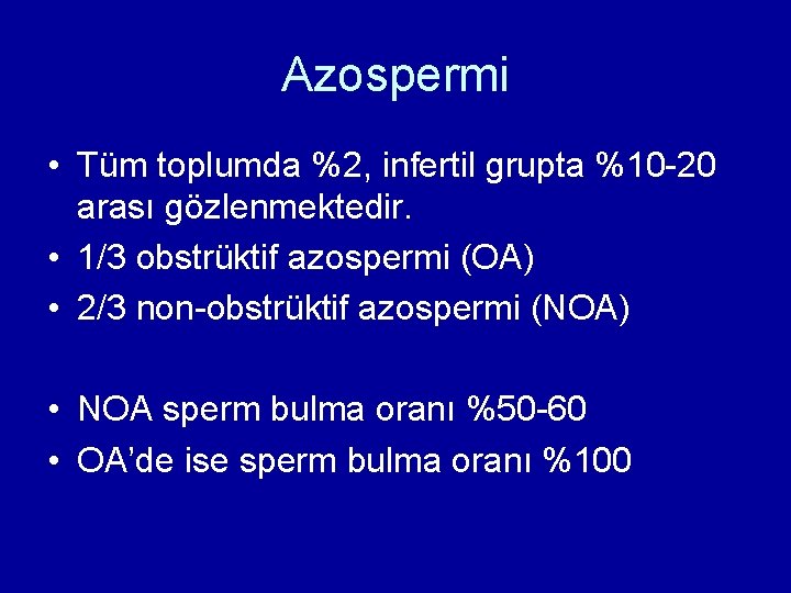 Azospermi • Tüm toplumda %2, infertil grupta %10 -20 arası gözlenmektedir. • 1/3 obstrüktif
