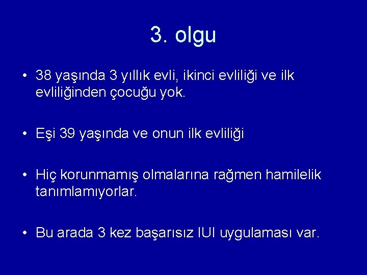 3. olgu • 38 yaşında 3 yıllık evli, ikinci evliliği ve ilk evliliğinden çocuğu