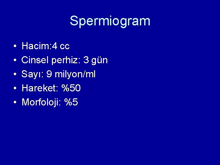 Spermiogram • • • Hacim: 4 cc Cinsel perhiz: 3 gün Sayı: 9 milyon/ml
