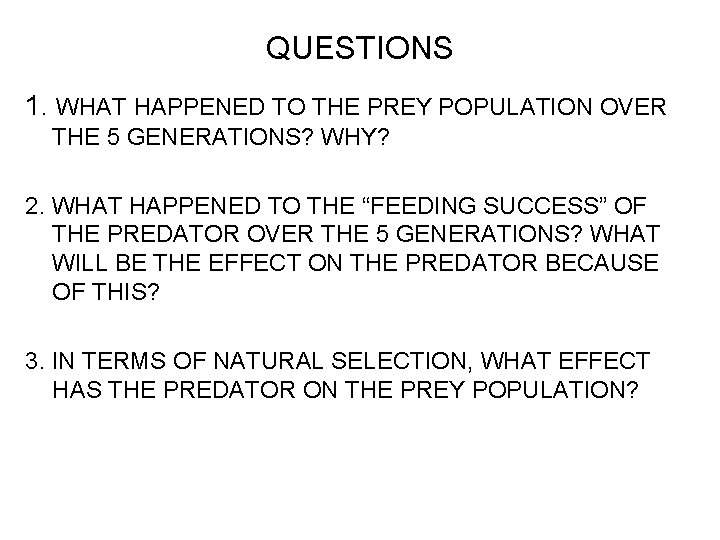 QUESTIONS 1. WHAT HAPPENED TO THE PREY POPULATION OVER THE 5 GENERATIONS? WHY? 2.