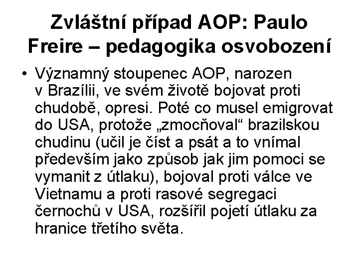 Zvláštní případ AOP: Paulo Freire – pedagogika osvobození • Významný stoupenec AOP, narozen v