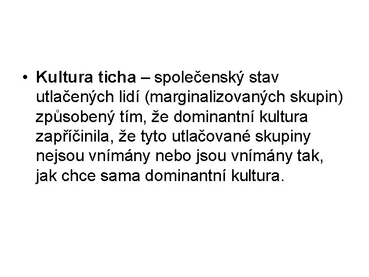  • Kultura ticha – společenský stav utlačených lidí (marginalizovaných skupin) způsobený tím, že