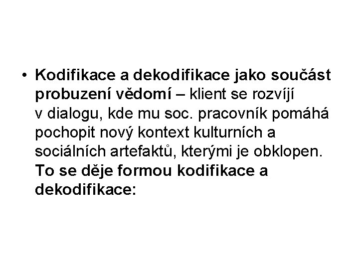  • Kodifikace a dekodifikace jako součást probuzení vědomí – klient se rozvíjí v