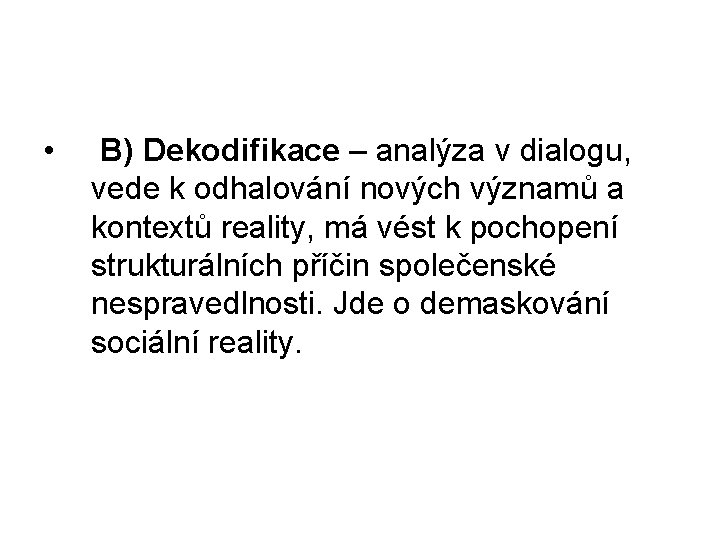  • B) Dekodifikace – analýza v dialogu, vede k odhalování nových významů a