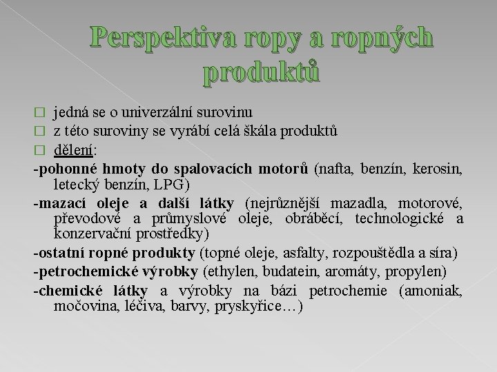 Perspektiva ropy a ropných produktů jedná se o univerzální surovinu z této suroviny se