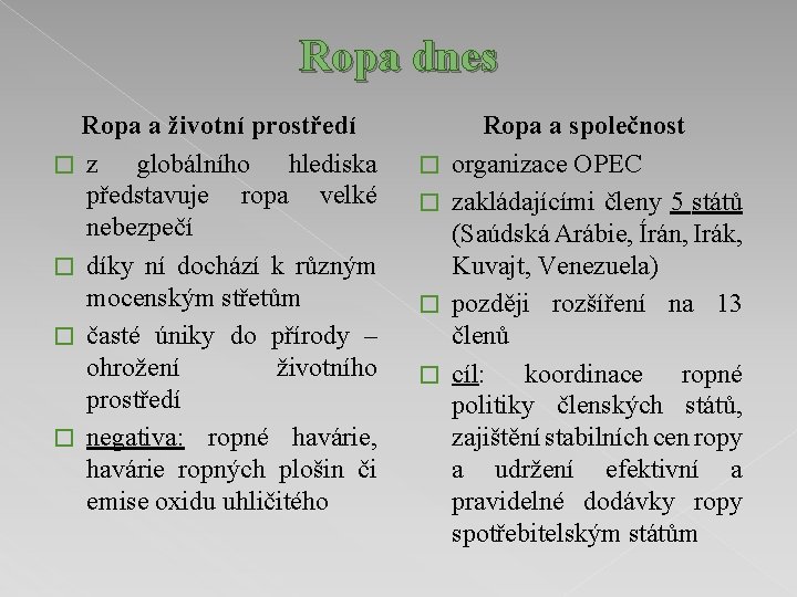 Ropa dnes Ropa a životní prostředí � z globálního hlediska představuje ropa velké nebezpečí