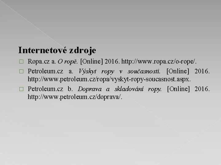 Internetové zdroje Ropa. cz a. O ropě. [Online] 2016. http: //www. ropa. cz/o-rope/. �