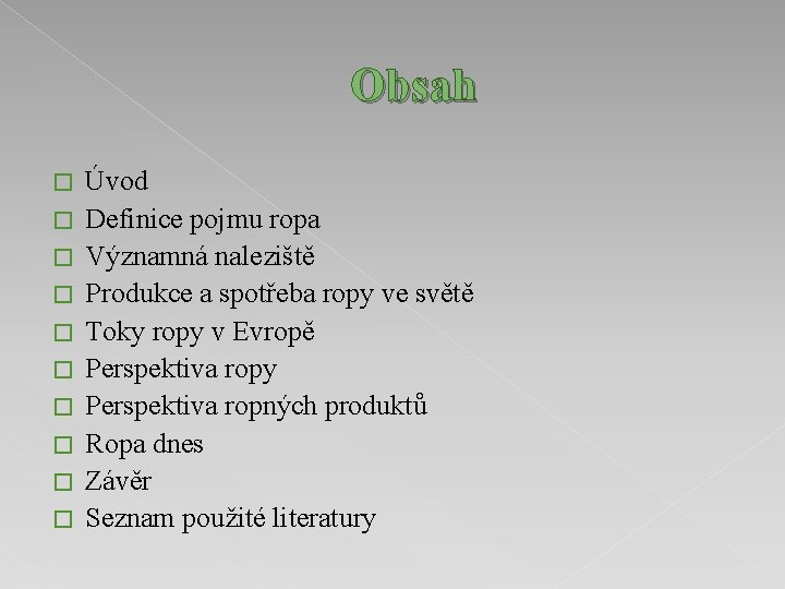 Obsah � � � � � Úvod Definice pojmu ropa Významná naleziště Produkce a