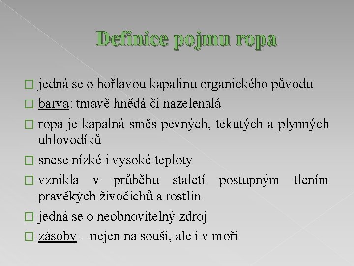 Definice pojmu ropa jedná se o hořlavou kapalinu organického původu � barva: tmavě hnědá