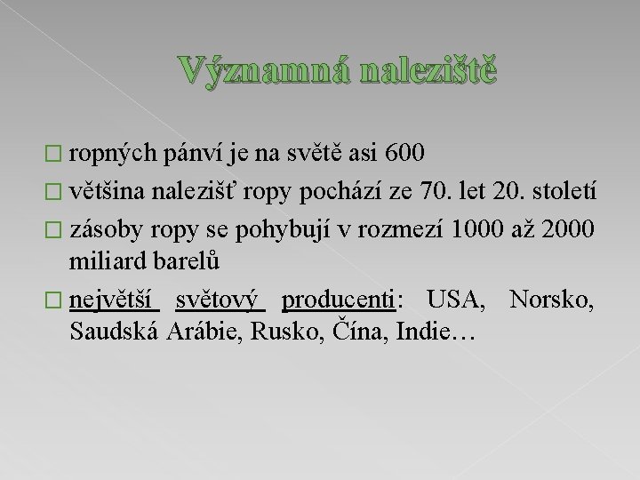 Významná naleziště � ropných pánví je na světě asi 600 � většina nalezišť ropy