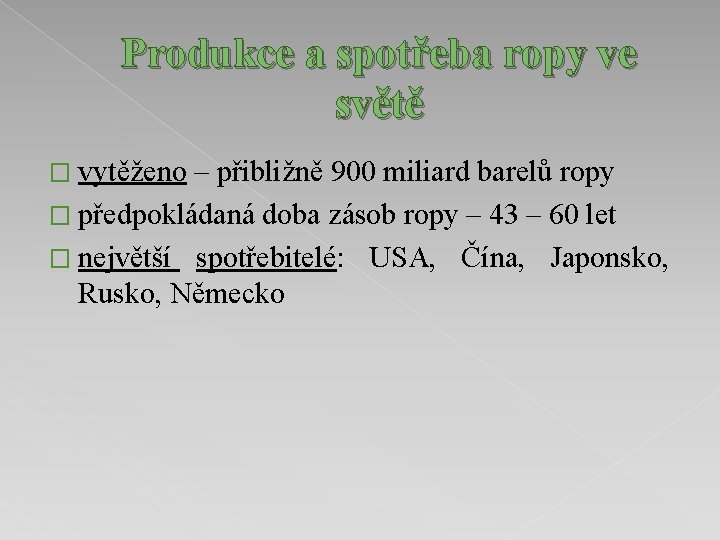 Produkce a spotřeba ropy ve světě � vytěženo – přibližně 900 miliard barelů ropy