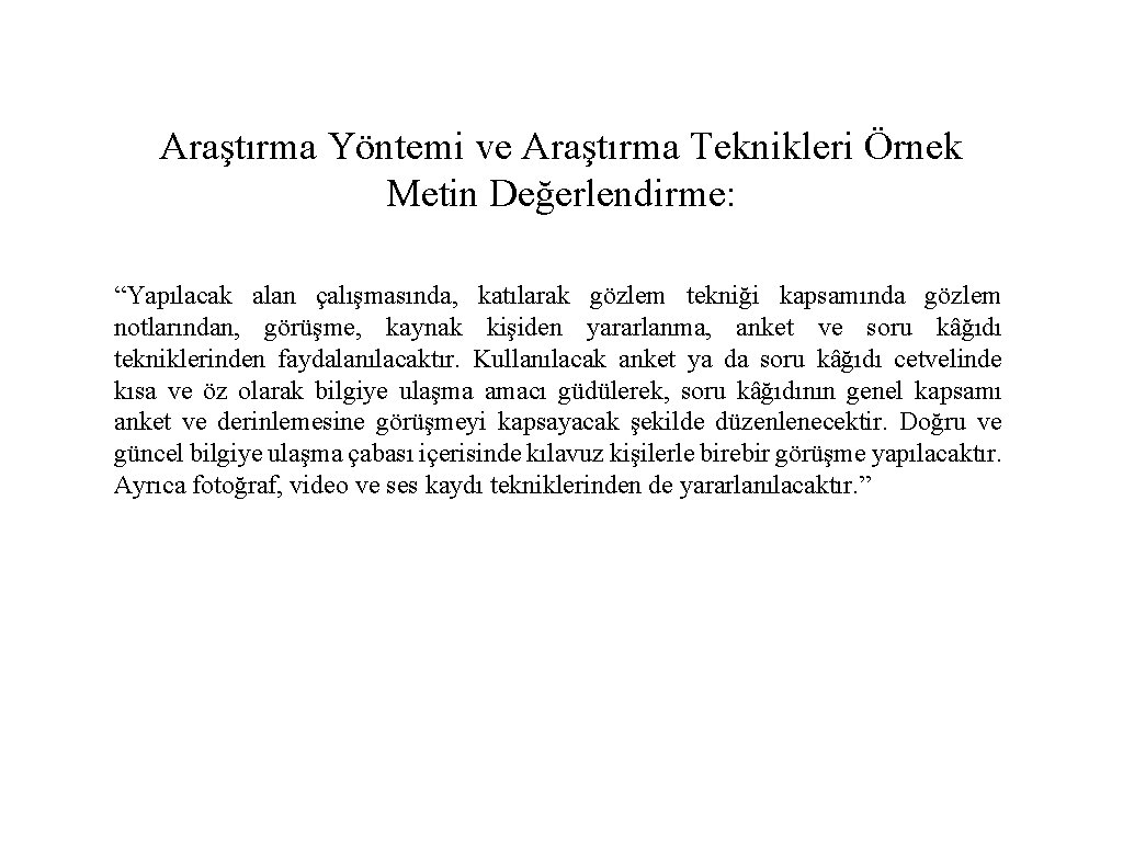 Araştırma Yöntemi ve Araştırma Teknikleri Örnek Metin Değerlendirme: “Yapılacak alan çalışmasında, katılarak gözlem tekniği