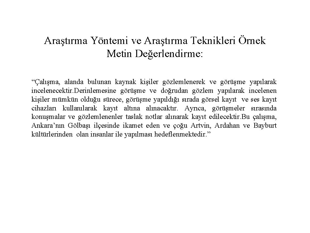 Araştırma Yöntemi ve Araştırma Teknikleri Örnek Metin Değerlendirme: “Çalışma, alanda bulunan kaynak kişiler gözlemlenerek