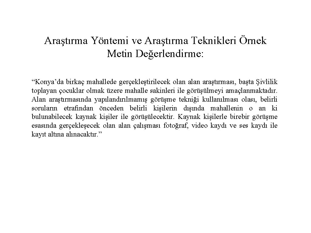 Araştırma Yöntemi ve Araştırma Teknikleri Örnek Metin Değerlendirme: “Konya’da birkaç mahallede gerçekleştirilecek olan araştırması,