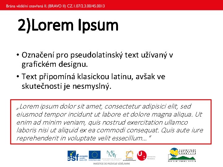 2)Lorem Ipsum • Označení pro pseudolatinský text užívaný v grafickém designu. • Text připomíná