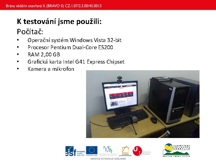 K testování jsme použili: Počítač: • • • Operační systém Windows Vista 32 -bit