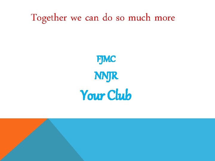 Together we can do so much more FJMC NNJR Your Club 