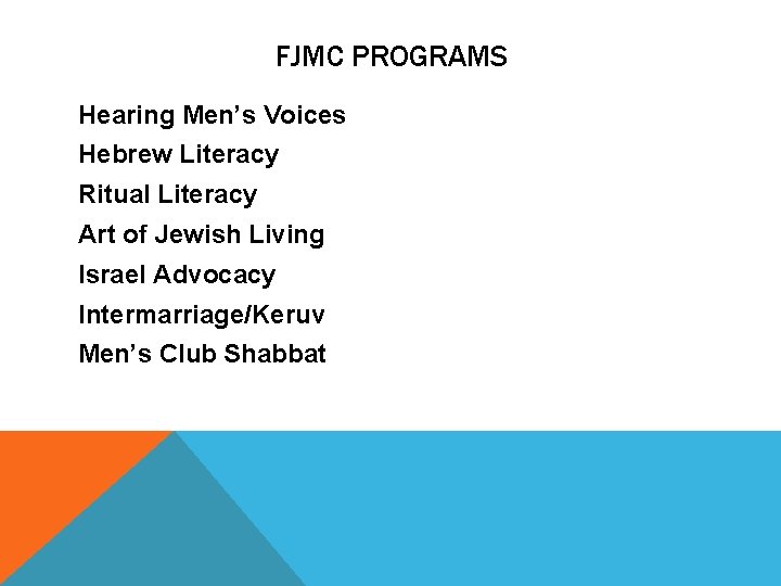 FJMC PROGRAMS Hearing Men’s Voices Hebrew Literacy Ritual Literacy Art of Jewish Living Israel