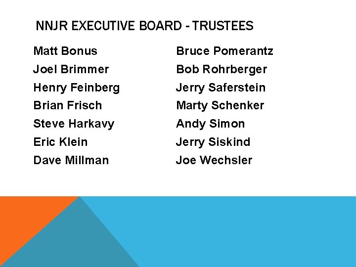 NNJR EXECUTIVE BOARD - TRUSTEES Matt Bonus Bruce Pomerantz Joel Brimmer Bob Rohrberger Henry