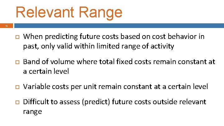 Relevant Range 16 When predicting future costs based on cost behavior in past, only