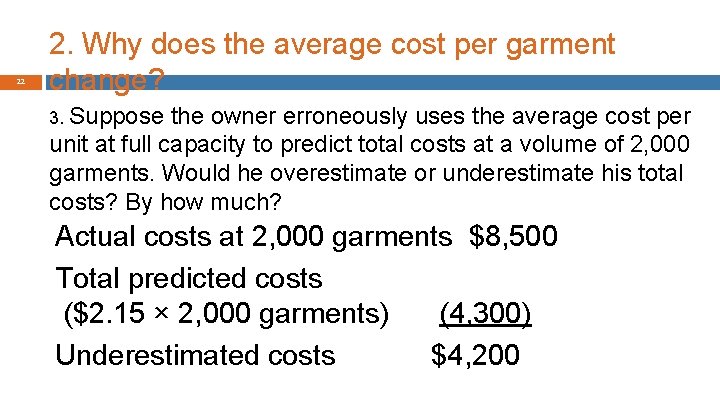 22 2. Why does the average cost per garment change? 3. Suppose the owner