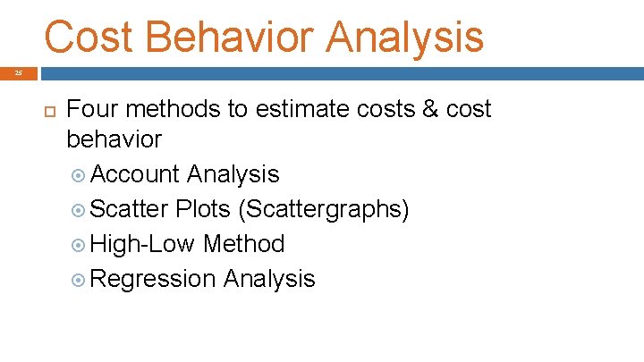 Cost Behavior Analysis 25 Four methods to estimate costs & cost behavior Account Analysis