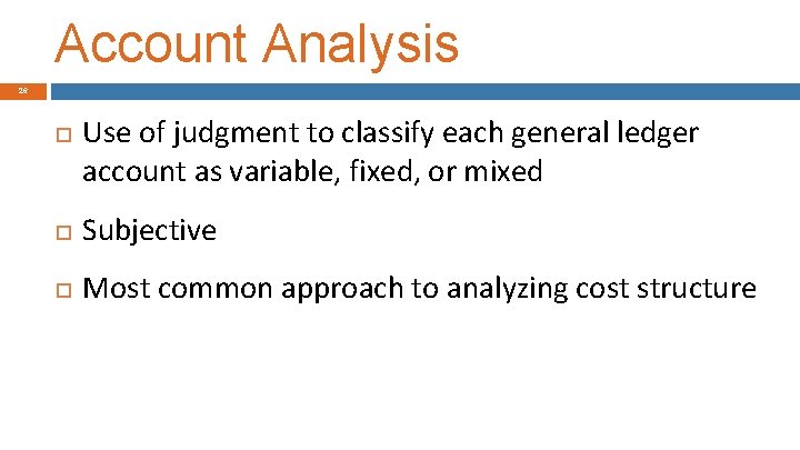 Account Analysis 26 Use of judgment to classify each general ledger account as variable,