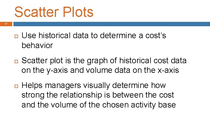 Scatter Plots 27 Use historical data to determine a cost’s behavior Scatter plot is