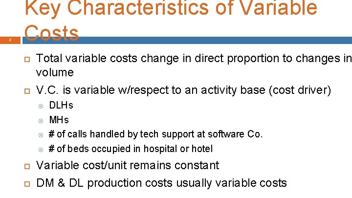 3 Key Characteristics of Variable Costs Total variable costs change in direct proportion to